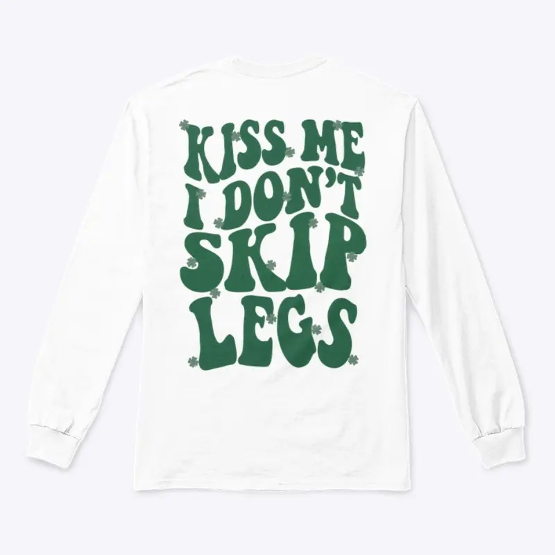 Kiss Me, I don’t Skip Legs